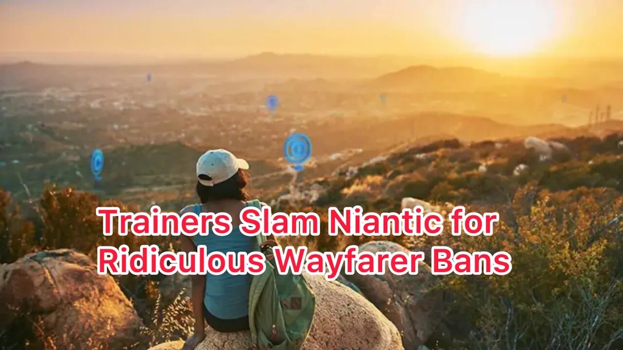 Trainers Slam Niantic for Ridiculous Wayfarer Bans