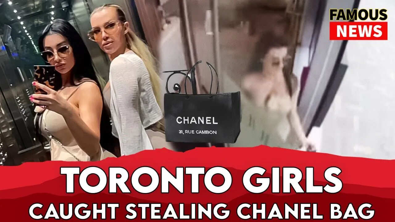 Toronto Girls Caught Stealing Channel Bag | Famous News