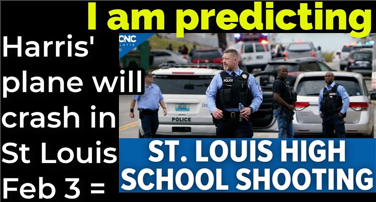 I am predicting: Harris' plane will crash in St Louis on Feb 3 = ST LOUIS SCHOOL SHOOTING PROPHECY