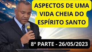 ASPECTOS DE UMA VIDA CHEIA DO ESPÍRITO SANTO - 8ª PARTE