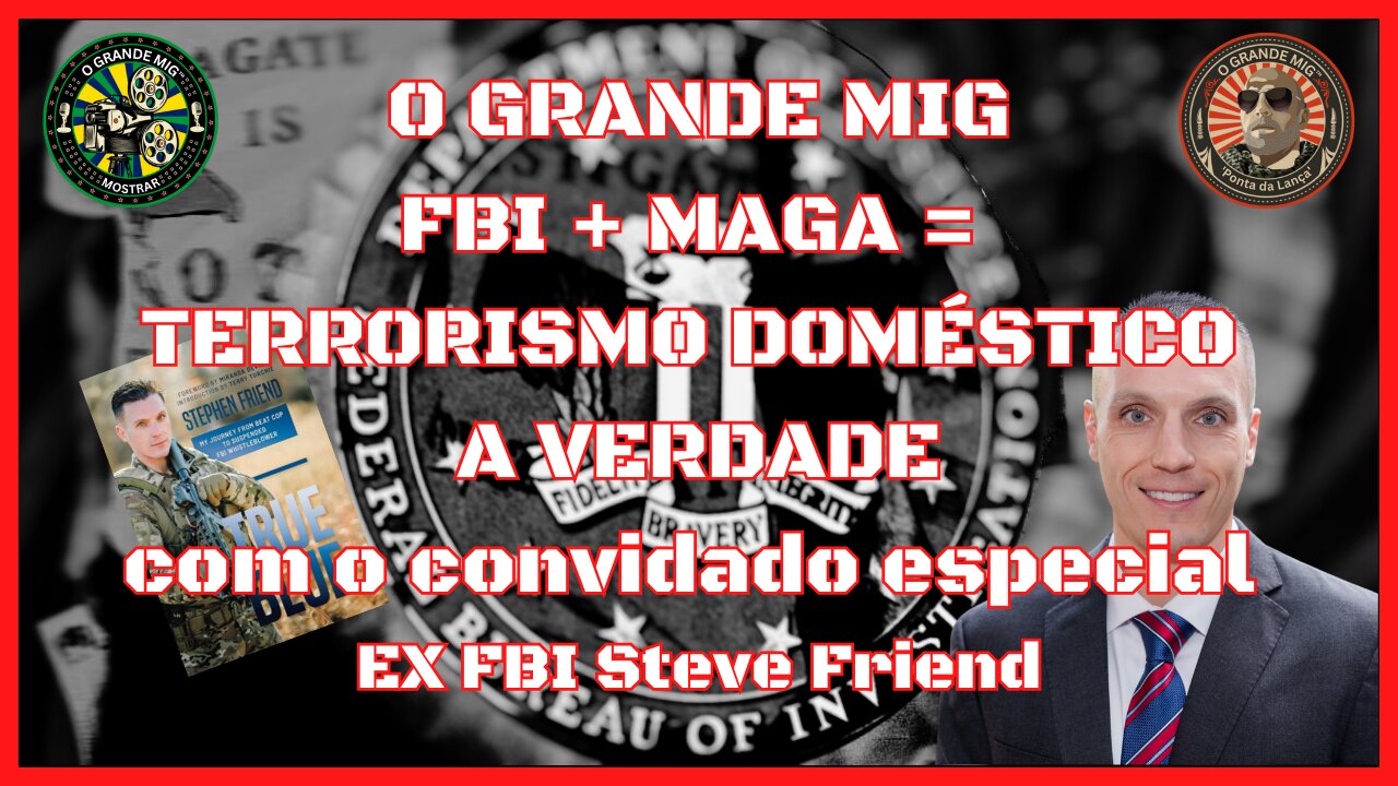 FBI, MAGA, TERRORISMO DOMÉSTICO COM CONVIDADO ESPECIAL FBI DENUNCIANTE STEVE AMIGO NO BIG MIG |EP150