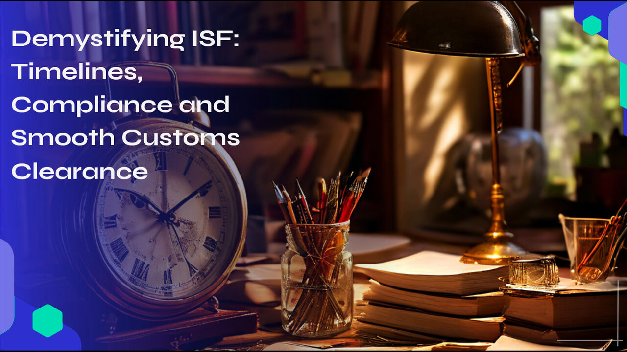 Mastering ISF Filing: Unveiling the Timelines for a Seamless Customs Clearance!