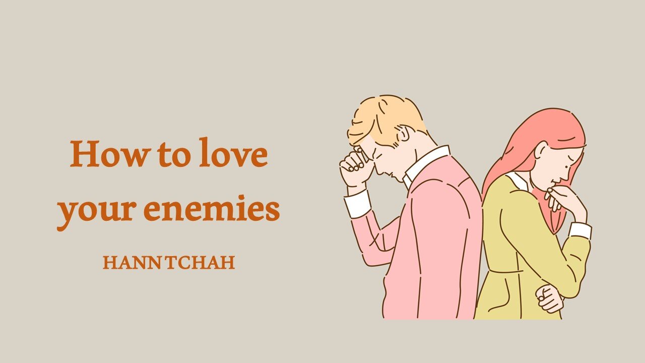 How to love your enemies (Luke 6:27-36) 원수를 사랑하는 법