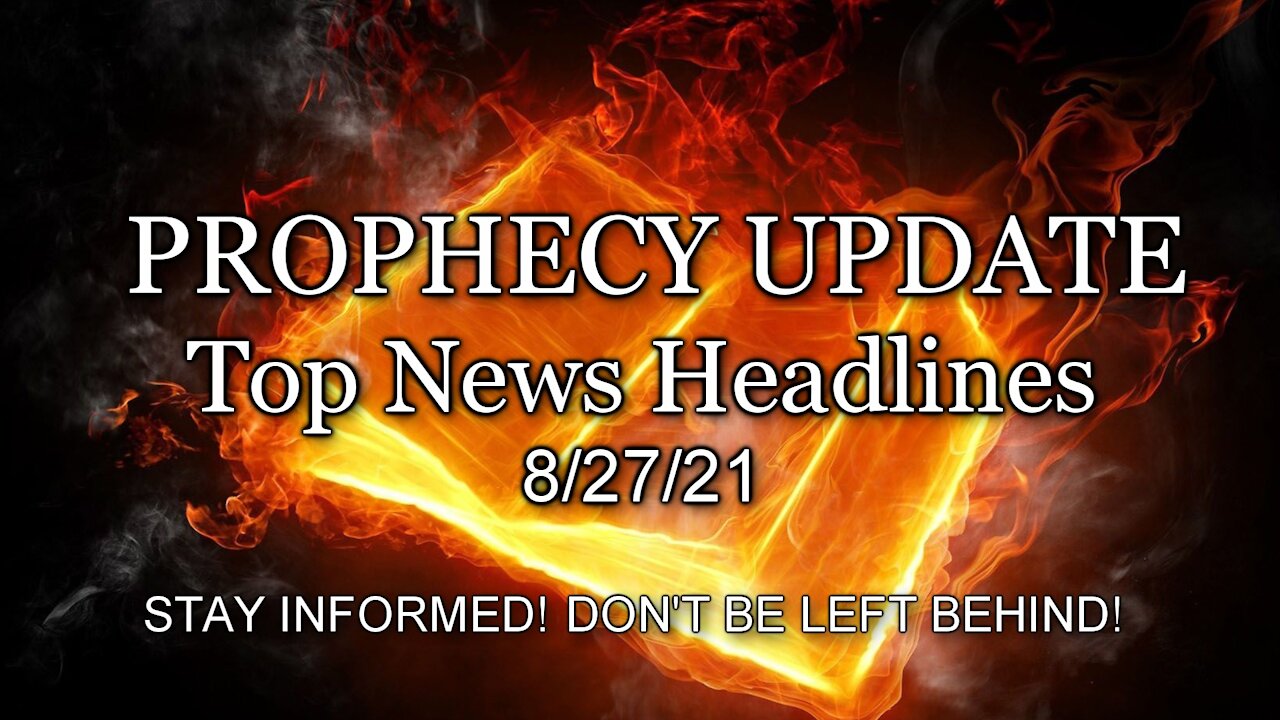 Prophecy Update Top News Headlines - 8/27/21