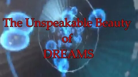 The Unspeakable Beauty of Dreams