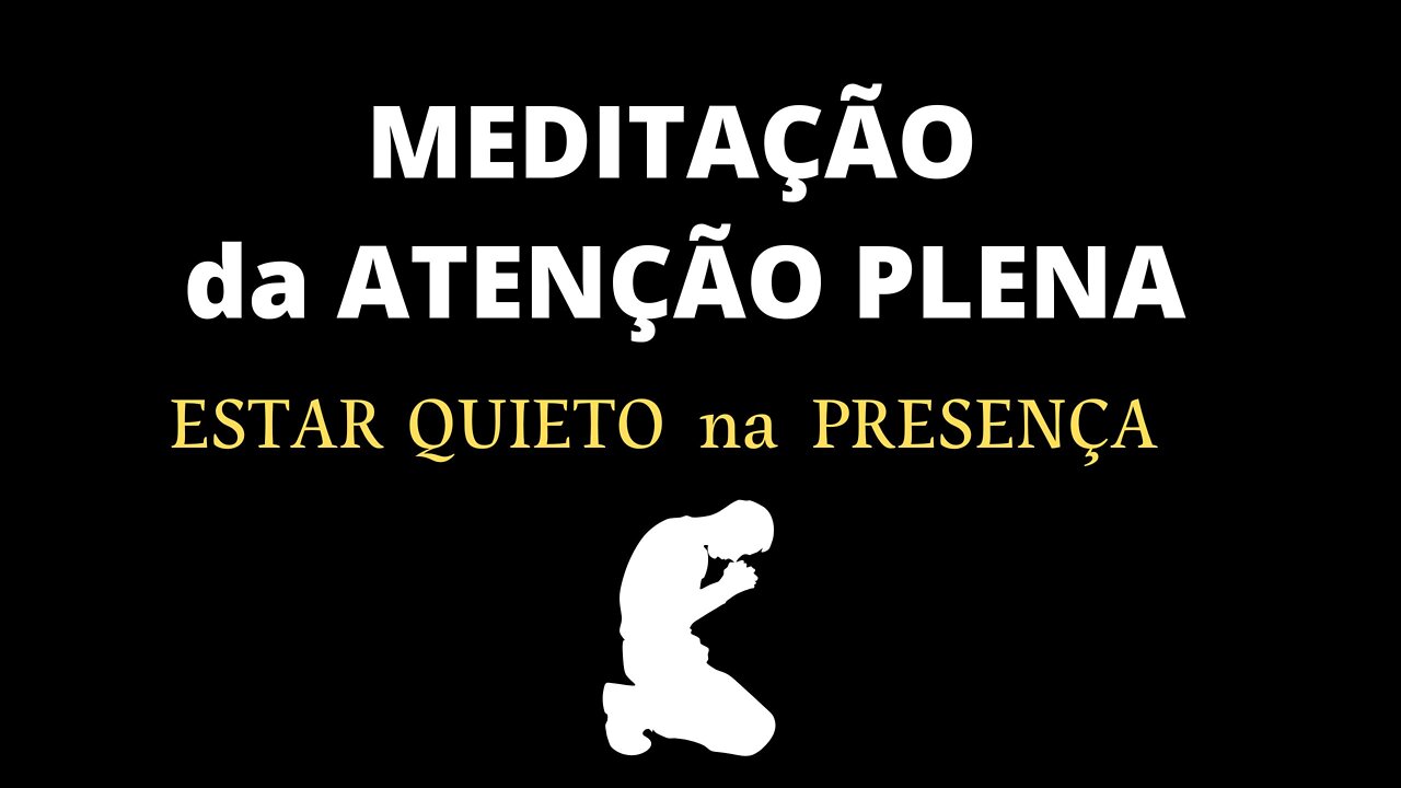 🎶MEDITAÇÃO da ATENÇÃO PLENA -. ESTAR QUIETO na PRESENÇA de DEUS🎶