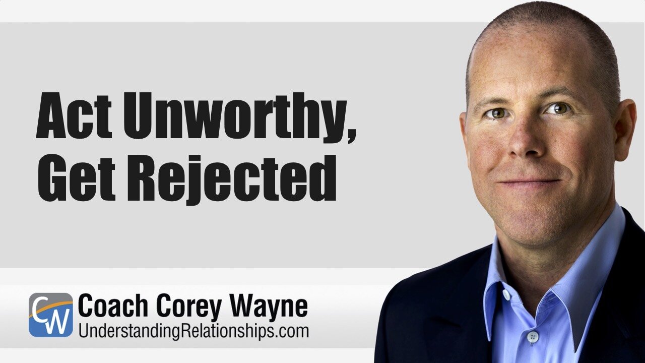 Act Unworthy, Get Rejected