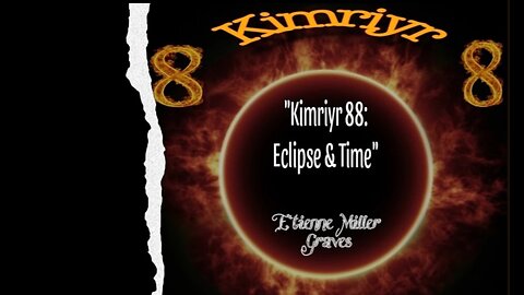 "HourOfApocalypse, Mod.#2- "Kimriyr 88: Eclipse & Time"- Etienne Miller Graves