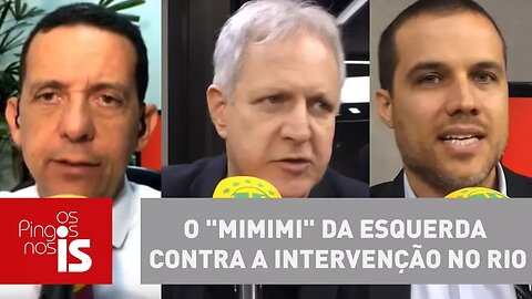 Debate: O "mimimi" da esquerda contra a intervenção no Rio