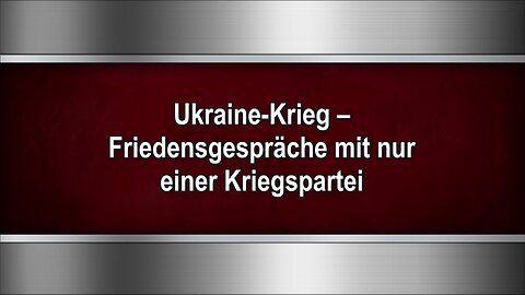 Ukraine-Krieg – Friedensgespräche mit nur einer Kriegspartei