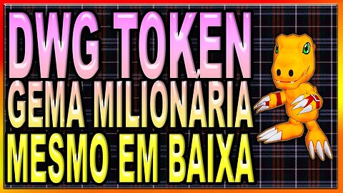 DWG TOKEN GEMA MILIONÁRIA MESMO EM BAIXA