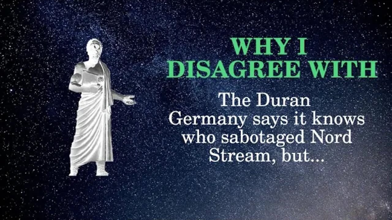 Why I Disagree with The Duran Germany says it knows who sabotaged Nord Stream, but