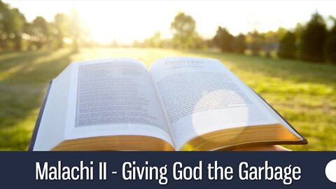 MALACHI II - GIVING GOD THE GARBAGE