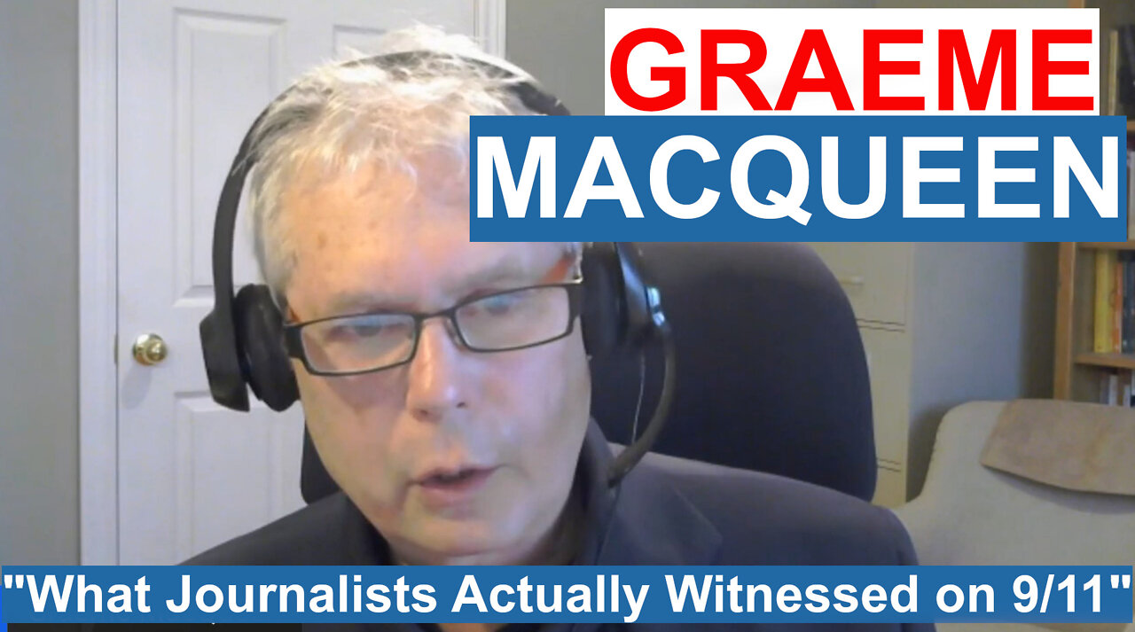 Graeme MacQueen, PhD: What Journalists actually witnessed on 9/11