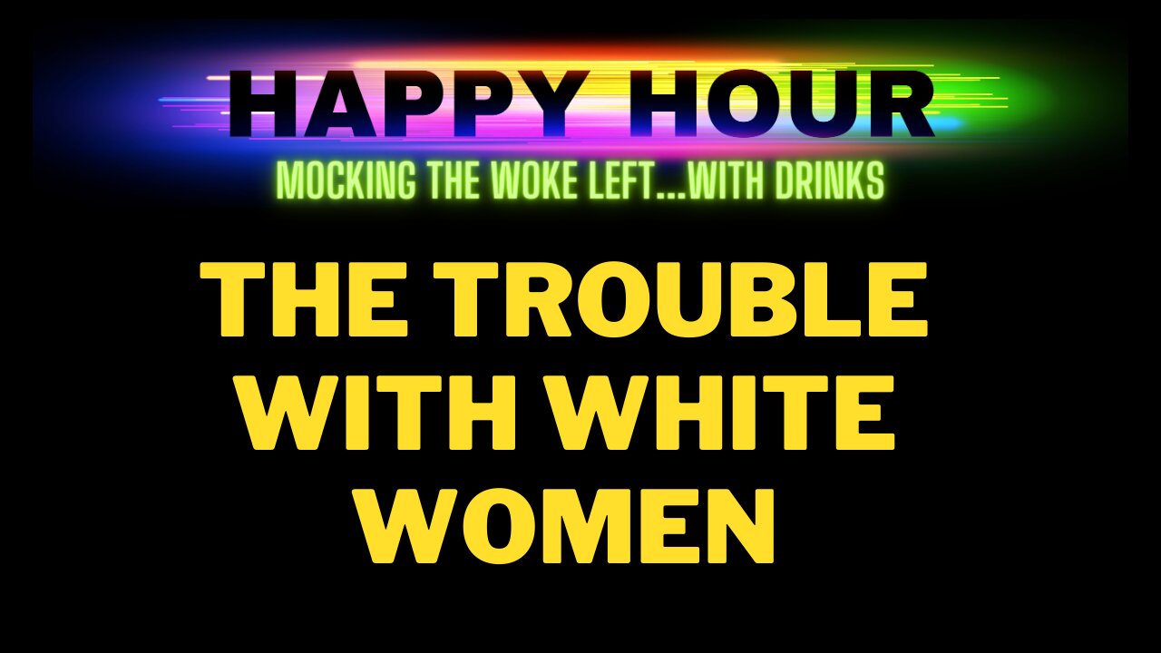 HAPPY HOUR: The Trouble With White Women