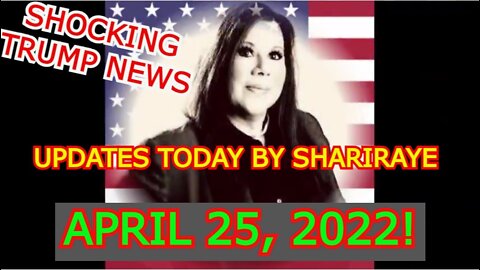 SH0CKING TRUMP NEWS UPDATES TODAY BY SHARIRAYE APRIL 25, 2022!!!!!!!!!