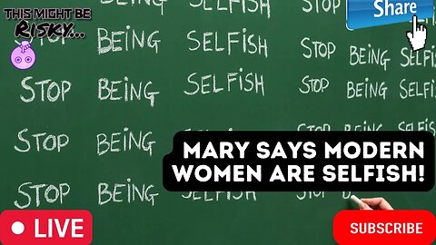 MARY DROPS A GEM. SHE SAYS TRADITIONAL DYNAMICS WOULD WORK IF MODERN WOMEN WEREN'T SO SELFISH!