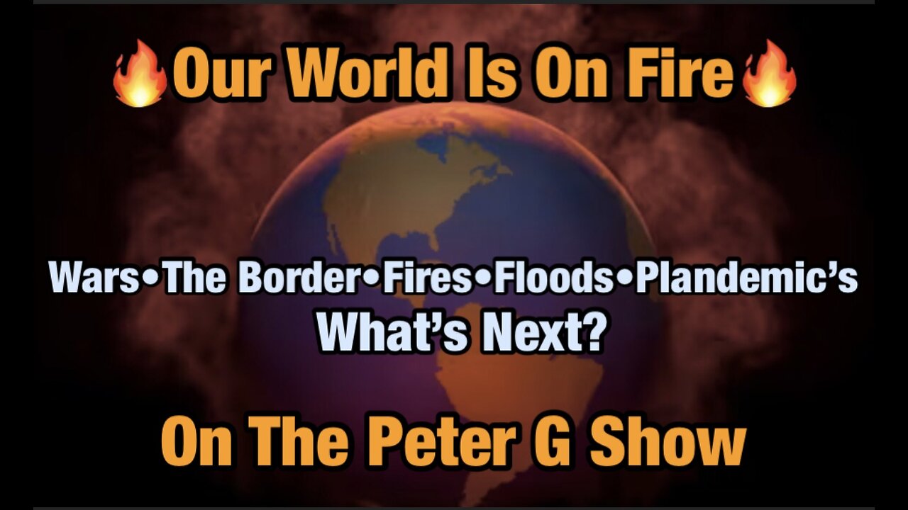 Our World Is On Fire. What's Next, On The Peter G Show. Oct 18th, 2023. Show #229