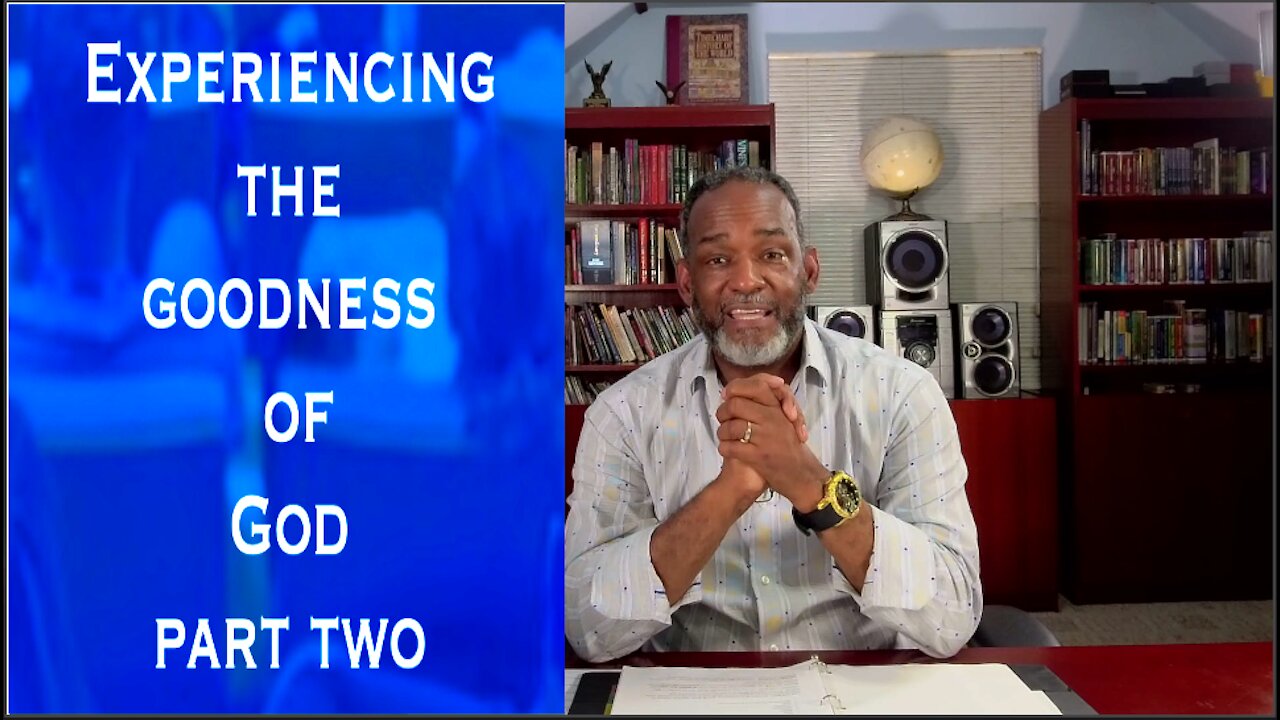 Experiencing The Goodness of God Part 2