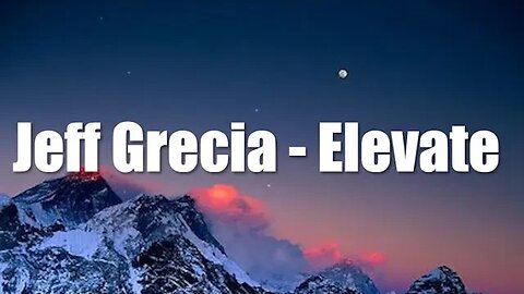 Jeff Grecia - Elevate - Lyrics