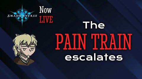 LIVESTREAM | The Pain Train Continues | Shadowverse Unlimited