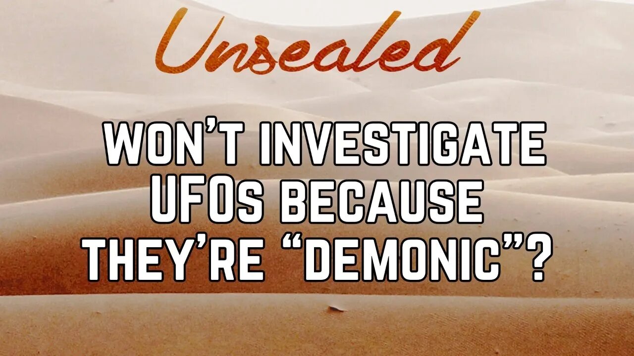 Won’t investigate UFOs because they’re “demonic”?