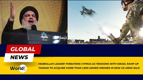 Hezbollah Leader Threatens Cyprus Amid Israel Tensions | US Arms Sale: Taiwan’s New Drone Arsenal