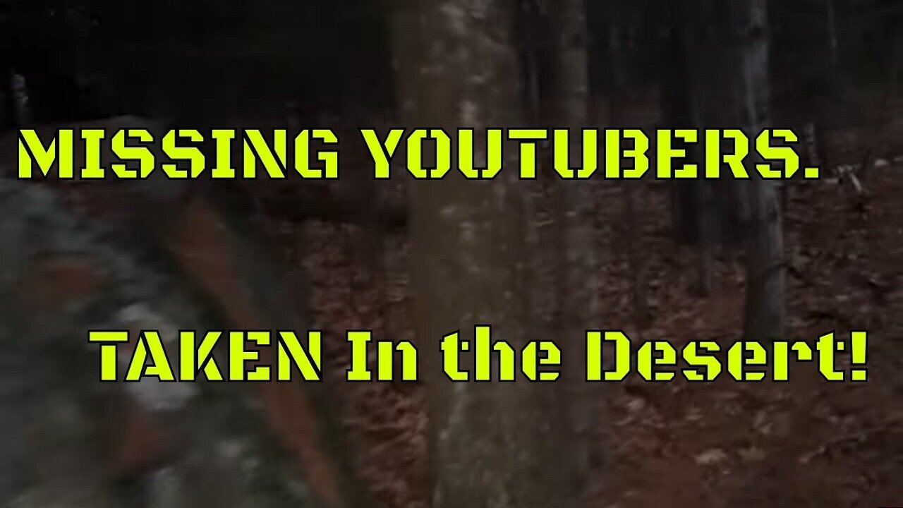 YouTubers that Went Missing/Taken, Never to be Seen Again! #Bigfoot2023