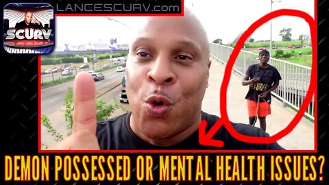 DEMON POSSESSED OR MENTAL HEALTH ISSUES? - THE LANCESCURV PODCAST