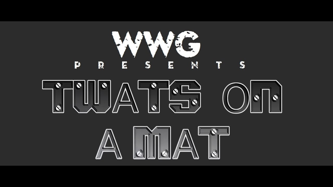 WWG - TWATS ON A MAT (Episode 2 - Feb 2014)