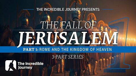 Part 1: Rome and the Kingdom of Heaven – The Fall of Jerusalem series