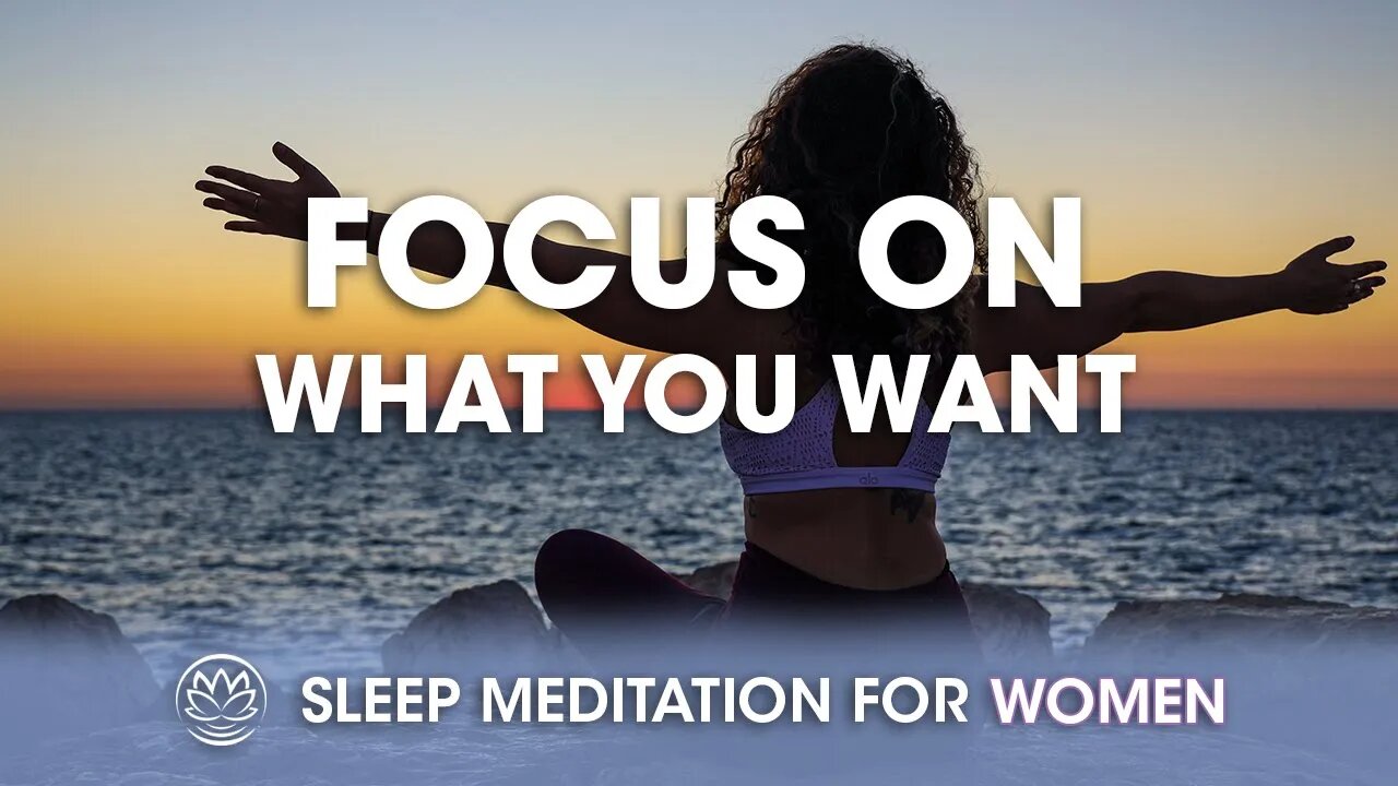 Focus on What You Want // Sleep Meditation for Women