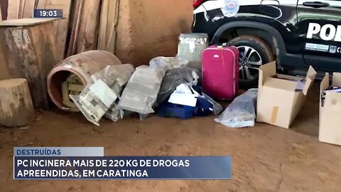 Destruídas: Polícia Civil incinera mais de 220 Kg de Drogas apreendidas, em Caratinga.