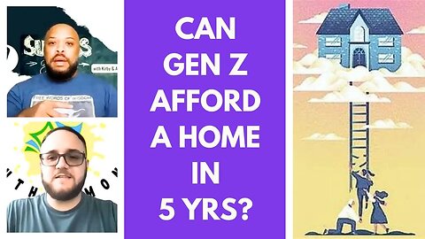 Will Gen Zer's be Able to Afford A Home in the Next 5 Years? - Eps.334 #generationz #homebuying