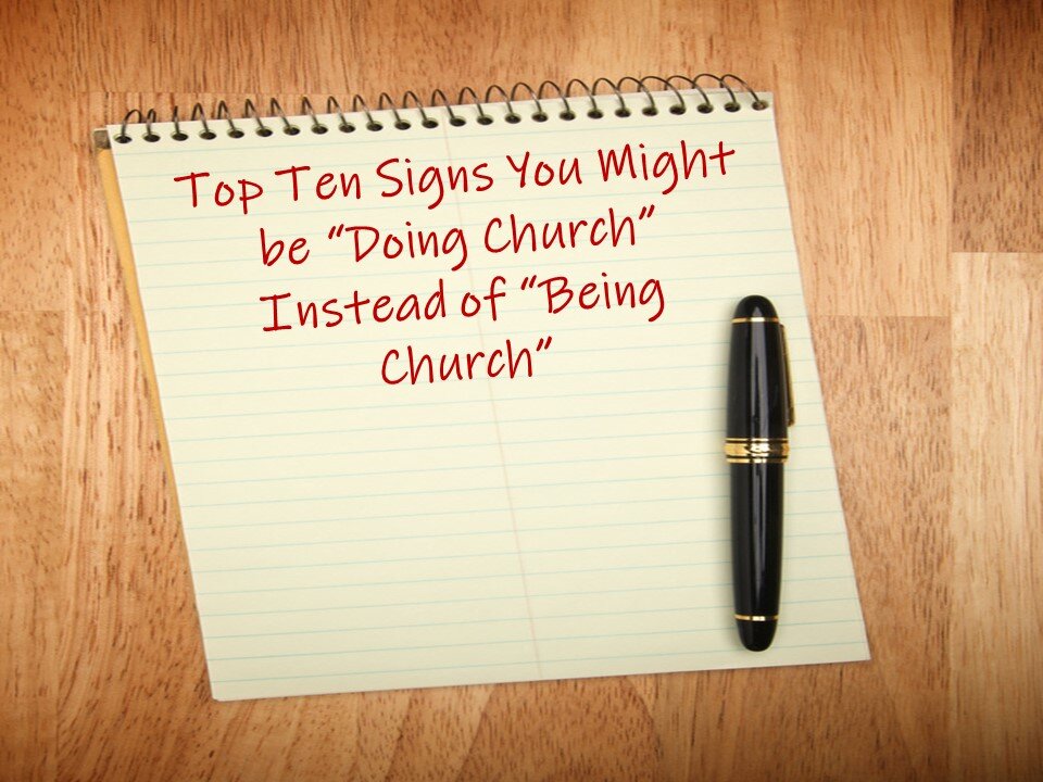 Top Ten Signs You Might Be Doing Church Instead of Being Church