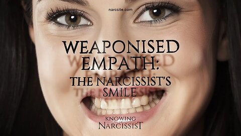 Weaponised Empath : The Narcissist´s Smile