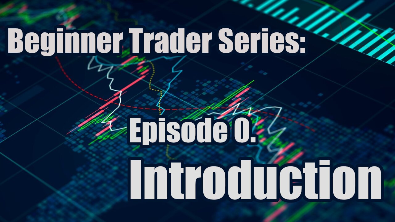 Beginner's Trading Series - Ep 0. Introduction