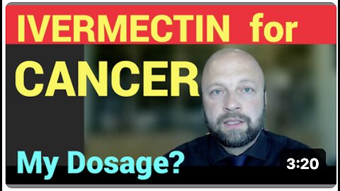 Ivermectin DOSAGE for CANCER including VAX-TURBO-CANCER. What is my DOSAGE? Makis.