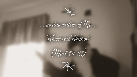 "…as it is written of me." Where is it written? (Mark 14:21)