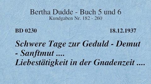 BD 0230 - SCHWERE TAGE ZUR GEDULD - DEMUT - SANFTMUT .... LIEBESTÄTIGKEIT IN DER GNADENZEIT .....