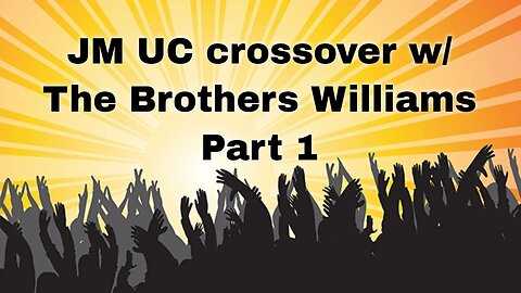 JM & UC crossover with The Brothers Williams Part 1