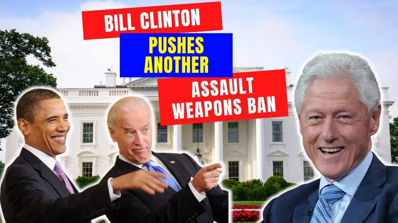 Bill Clinton Is Back Pushing Another Assault Weapons Ban