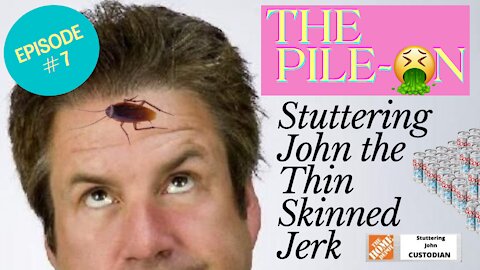 The Pile On - Stuttering John the Thin Skinned Jerk (Ep. #7)