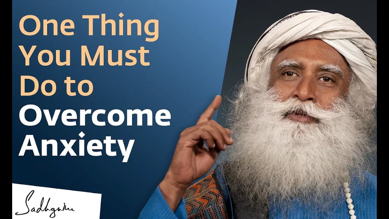 One Thing You Must Do to Overcome Anxiety | Sadhguru
