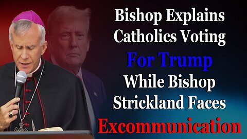 Bishop Explains How Catholics Voted While Bishop Strickland Faces Excommunication