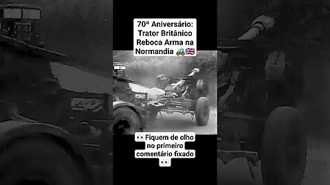 70º Aniversário: Trator Britânico Reboca Arma na Normandia 🚜🇬🇧 #ww2 #war #guerra