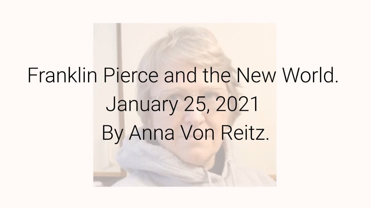 Franklin Pierce and the New World January 25, 2021 By Anna Von Reitz