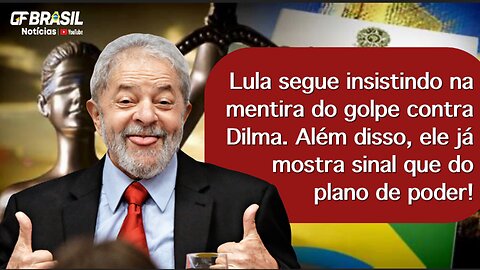 Lula segue mentindo sobre golpe contra Dilma. Além disso, deixa claro um plano de poder!