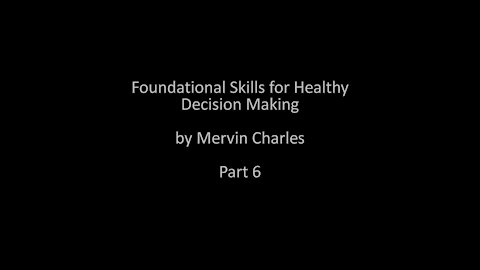 Foundational Skills for Healthy Decision Making - part 6