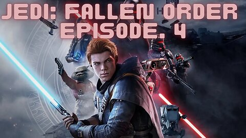 (Jedi: Fallen Order) Episode 4, Surveying The Terrain